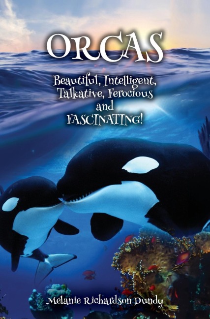 ORCAS - Beautiful, Intelligent, Talkative, Ferocious, Fascinating