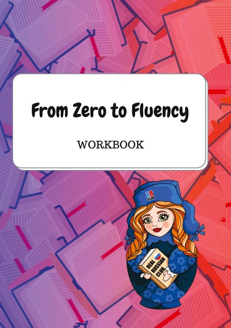 From Zero to Fluency Workbook: Exercises for Russian learners. Learn Russian for beginners