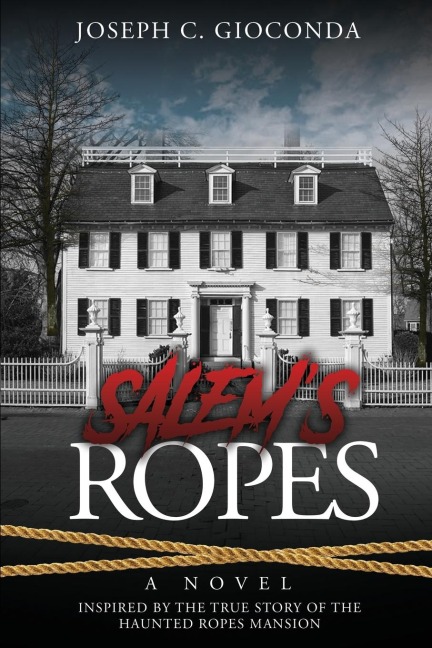 Salems Ropes: Based on the True Story of the Haunted Ropes Mansion