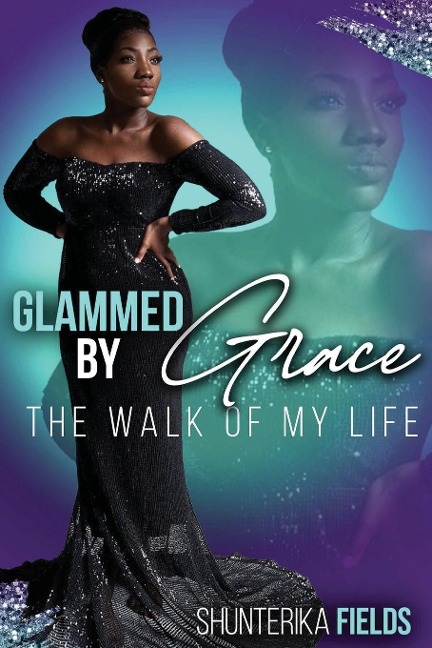 Glammed by Grace: The Walk of My Life