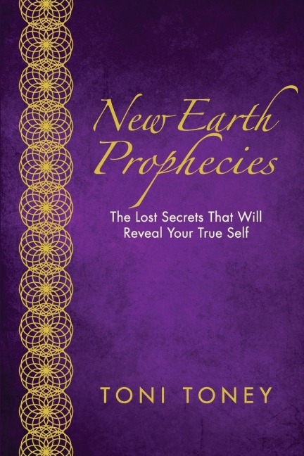 New Earth Prophecies: The Lost Secrets That Will Reveal Your True Self