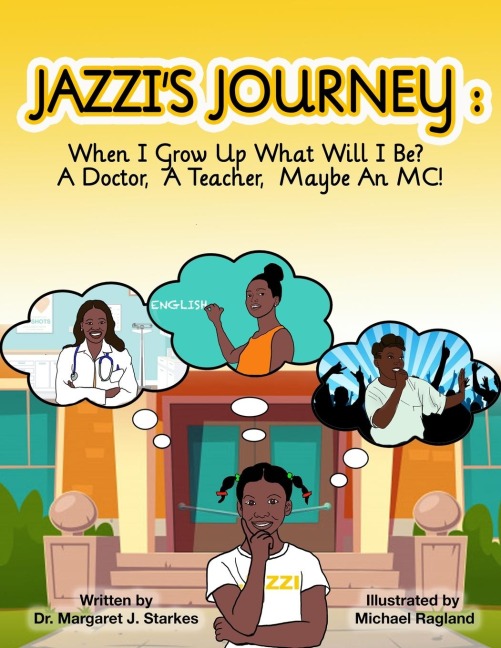 Jazzis Journey: When I Grow Up, What Will I Be? A Doctor, A Teacher, Maybe An MC: When I G