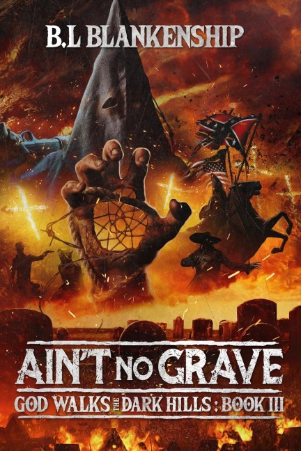 Aint No Grave: God Walks The Dark Hills Book III