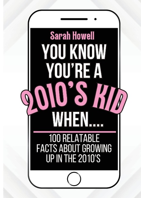 You Know Youre A 2010s Kid When... 100 Relatable Facts About Growing Up in the 2010s: Short Books, Perfect for Gifts