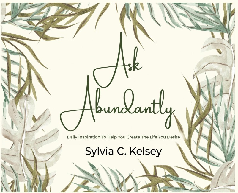 Ask Abundantly: Daily Inspiration To Help You Create The Life You Desire