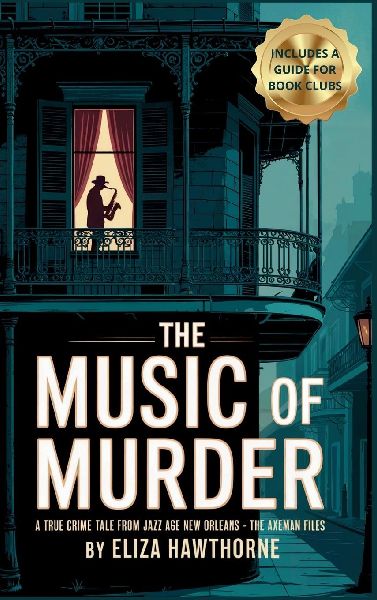The Music of Murder: A True Crime Tale from Jazz Age New Orleans: The Axe Man Files