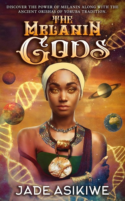 The Melanin Gods: Discover the Power of Melanin  Along with the Ancient Orishas of Yoruba Tradition