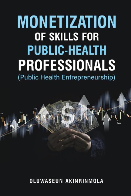 Monetization of Skills for Public Health Professionals: Public Health Entrepreneurship