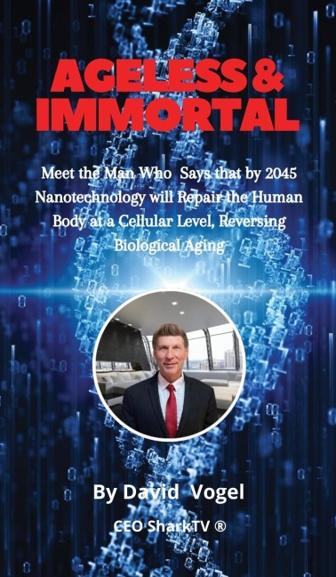 Ageless & Immortal: Meet the Man Who Says that by 2045 Nanotechnology will Repair the Human Body at a Cellular Level, Reversing Biological Aging
