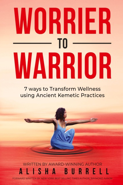 Worrier To Warrior: Seven Ways to Transform Wellness Using  Kemetic Knowledge