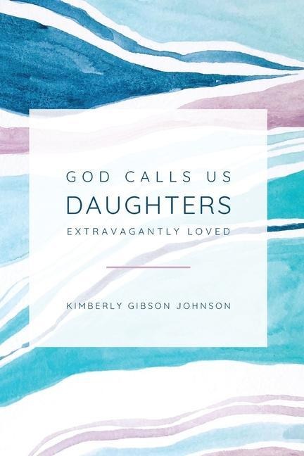 God Calls Us Daughters Extravagantly Loved