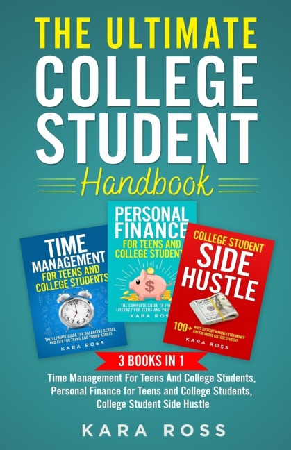 The Ultimate College Student Handbook: 3 In 1 - Time Management For Teens And College Students, Personal Finance for Teens and College Students, College Student Side Hustle