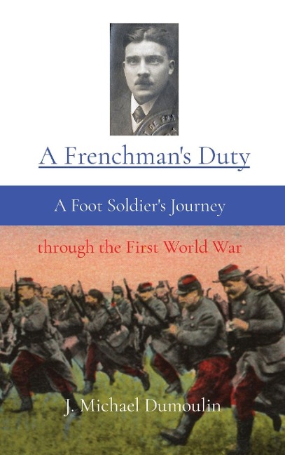 A Frenchmans Duty: A Foot Soldiers Journey  through the First World War