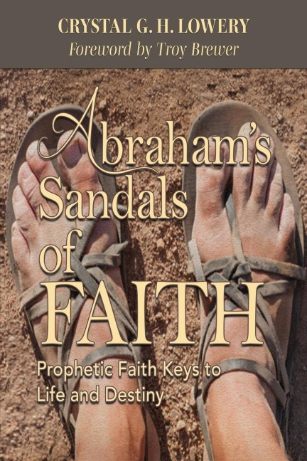Abrahams Sandals of Faith: Prophetic Faith Keys to Life and Destiny