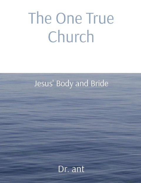 The One True Church: Jesus Body and Bride