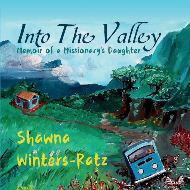 Into The Valley: Memoir of a Missionarys Daughter