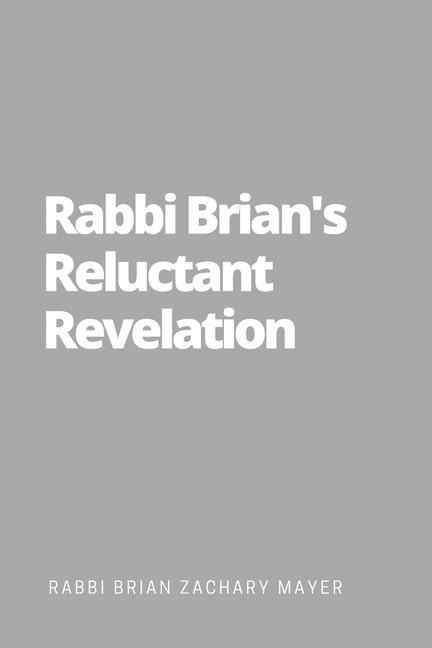 Rabbi Brians Reluctant Revelation