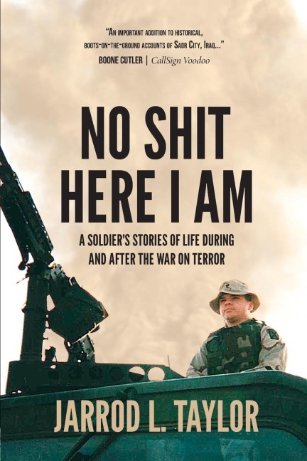 No Shit Here I Am: A Soldiers Stories of Life During and After the War on Terror