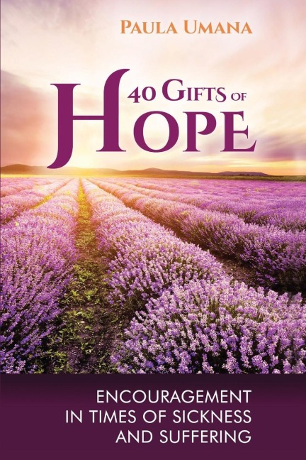 40 Gifts of Hope: Encouragement in times of sickness and suffering