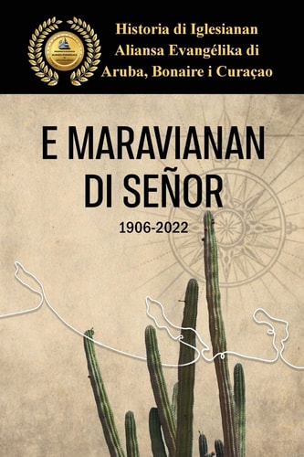 E Maravianan di Señor Historia di Iglesianan Aliansa Evangélika di Aruba, Bonaire, Curacao.