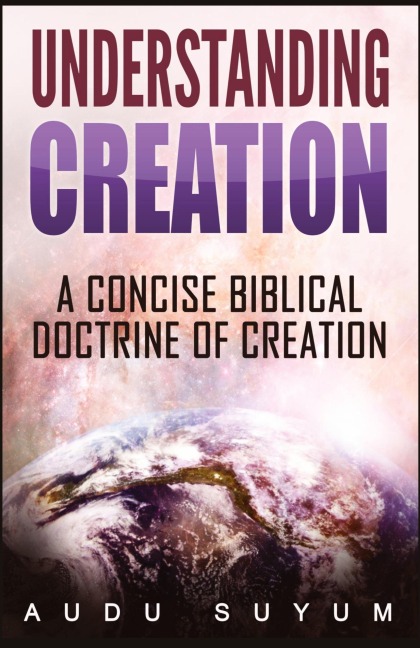 Understanding Creation: A Concise Biblical Doctrine of Creation