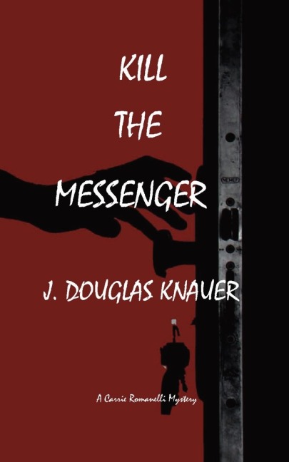 KILL THE MESSENGER: A Carrie Romanelli Mystery