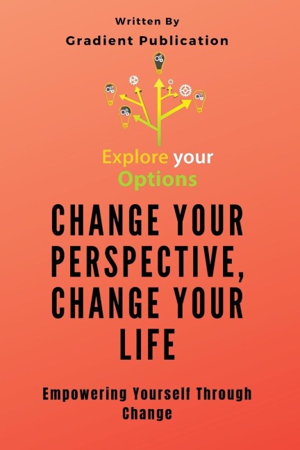 Change Your Perspective, Change Your Life: Empowering Yourself Through Change