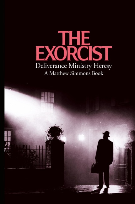 The Exorcist Deliverance Ministry Heresy