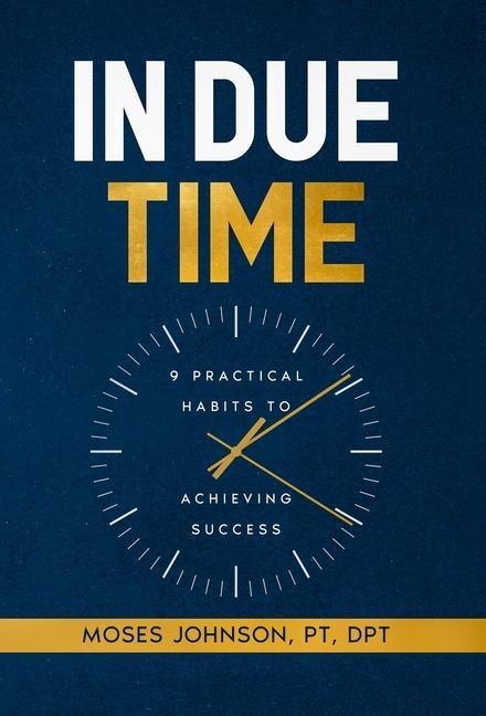 In Due Time: 9 Practical Habits to Achieving Success