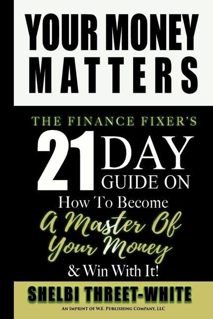 Your Money Matters: The Finance Fixers 21 Day Guide on How to Become A Master of Your Money & Win With It!