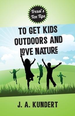 Tressis Ten Tips To Kids Outdoors And Love Nature