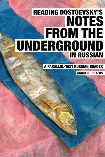 Reading Dostoevskys Notes from the Underground in Russian: A Parallel-Text Russian Reader