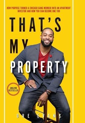 Thats My Property: How Purpose Turned a Chicago Gang Member Into an Apartment Investor & How You Can Become One Too