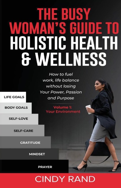 The Busy Womans Guide to Holistic Health & Wellness: How to fuel work-life balance without losing your power, passion and purpose.
