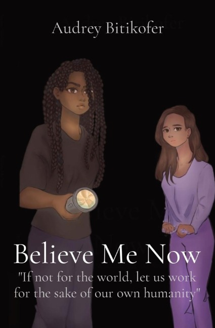 Believe Me Now: If not for the world, let us work for the sake of our own humanity