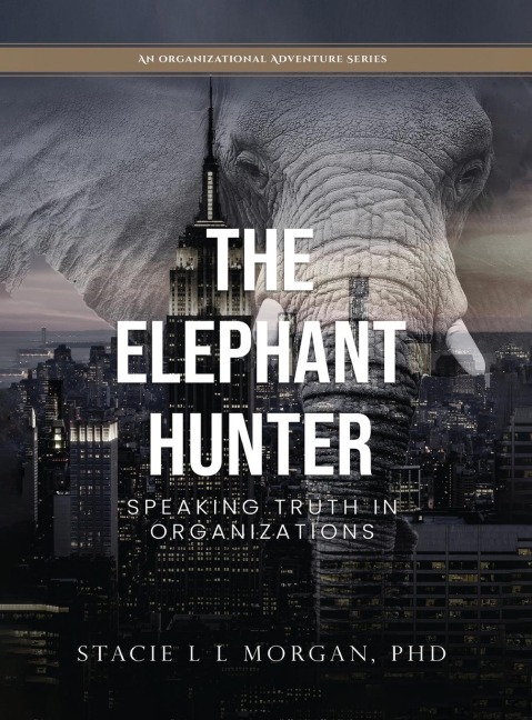 THE ELEPHANT HUNTER: Speaking Truth in Organizations