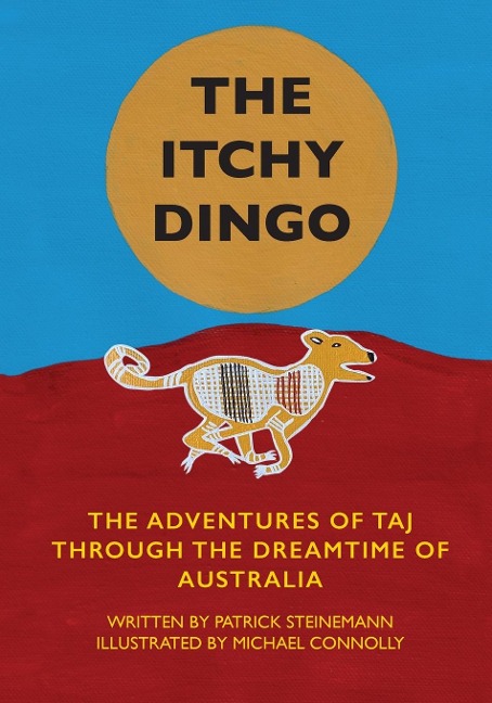 The Itchy Dingo: The Adventures of Taj through the Dreamtime of Australia