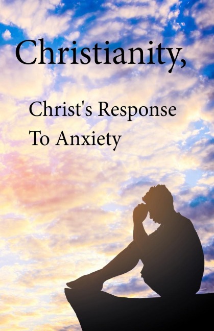 Christianity, Christs Response To Anxiety