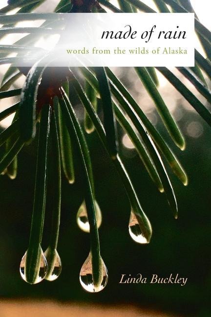 Made of Rain: Words from the Wilds of Alaska