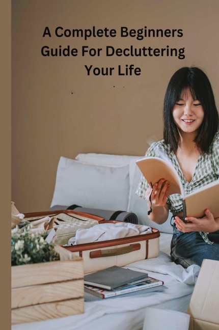 Decluttering Your Life: The Ultimate Step-by-Step Guide