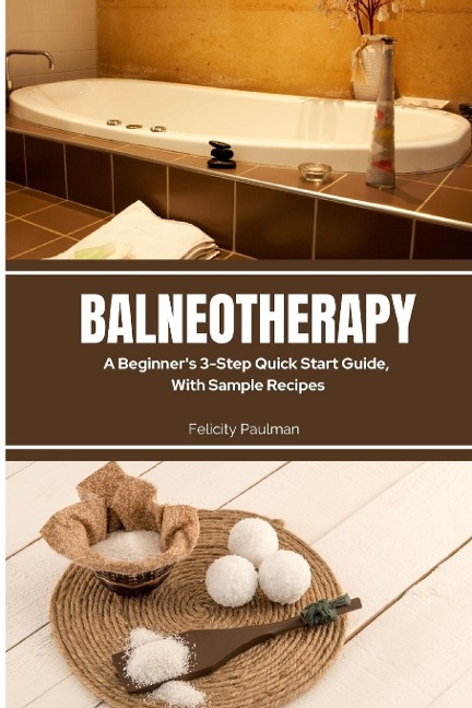 Balneotherapy: A Beginners 3-Step Quick Start Guide, With Sample Recipes