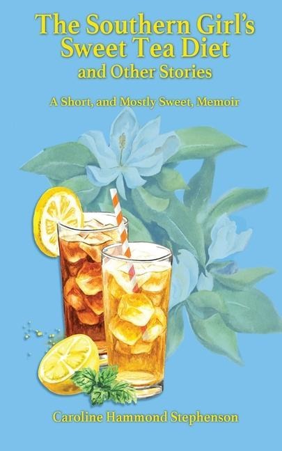 The Southern Girls Sweet Tea Diet and Other Stories
