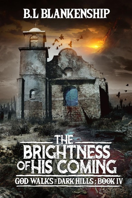 The Brightness of His Coming: God Walks The Dark Hills Book IV