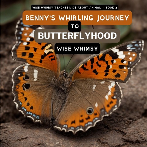 Bennys Whirling Journey to Butterflyhood
