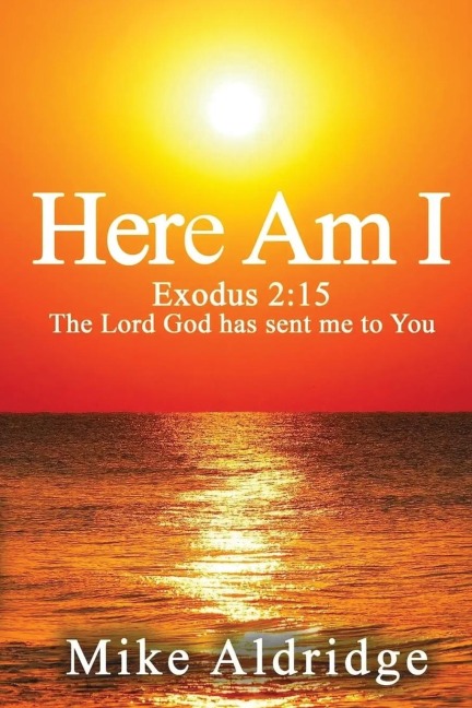 Here Am I: Exodus 2:15 The Lord God Has Sent Me To You