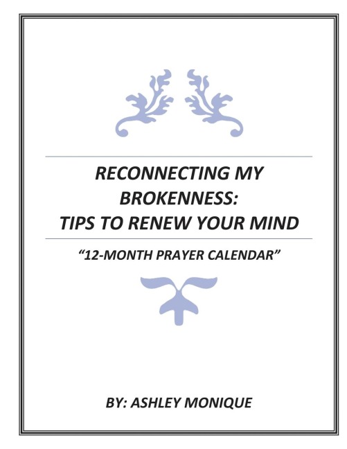 RECONNECTING MY BROKENNESS: TIPS TO RENEW YOUR MIND  12- MONTH PRAYER CALENDAR