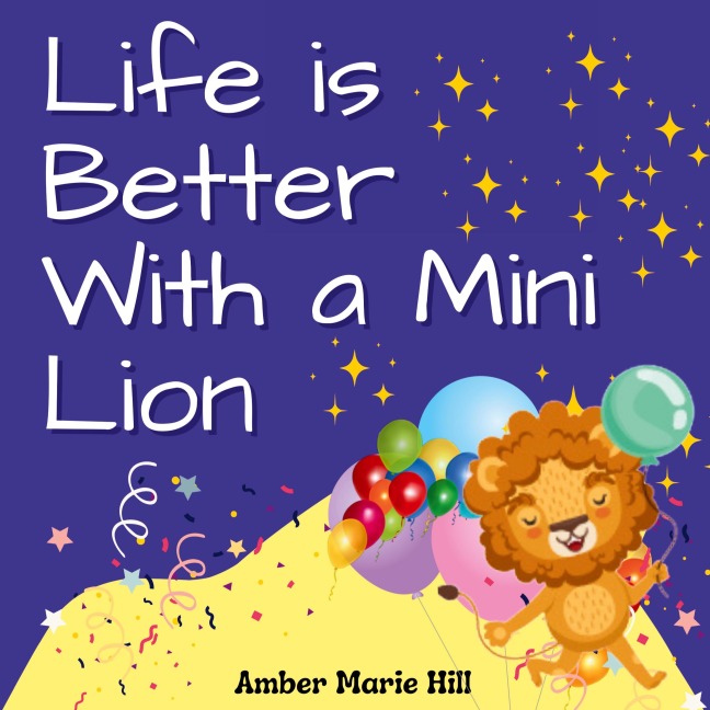Life is Better With a Mini Lion: A Story of Courage and Friendship