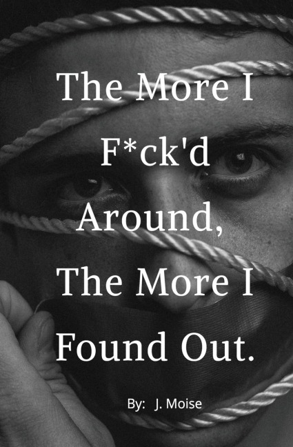 The More I F*ckd Around, the More I Found Out
