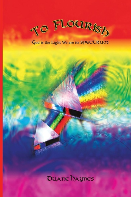 To Flourish: God is the Light We are its Spectrum