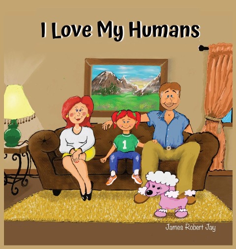 I Love My Humans: As Told By Poppy The Pink Poodle